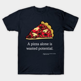 A Pizza Alone Is Wasted Potential T-Shirt